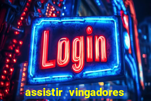 assistir vingadores ultimato filme completo dublado